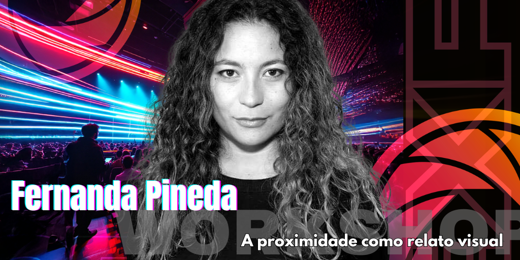 WorkShop - Fernanda Pineda - A proximidade como relato visual